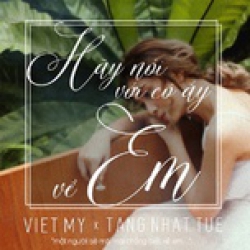 Hãy Nói Với Cô Ấy Về Em - Việt My