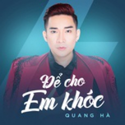 Để Cho Em Khóc - Quang Hà