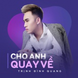 Cho Anh Quay Về - Trịnh Đình Quang