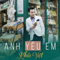 Anh Yêu Em - Khắc Việt