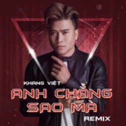 Anh Chẳng Sao Mà Remix - Khang Việt